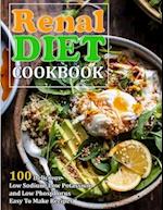 RENAL DIET COOKBOOK: 100 Delicious Low Sodium, Low Potassium and Low Phosphorus Easy To Make Recipes 
