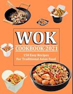 WOK COOKBOOK 2021: 150 Easy Recipes For Traditional Asian Food 