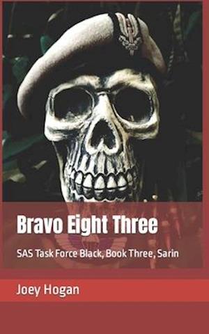 Bravo Eight Three: SAS Task Force Black, Book Three, Sarin