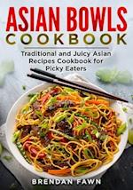 Asian Bowls Cookbook: Traditional and Juicy Asian Recipes Cookbook for Picky Eaters 