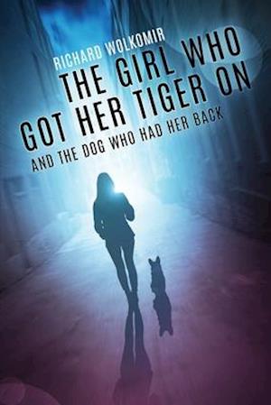 THE GIRL WHO GOT HER TIGER ON: AND THE DOG WHO HAD HER BACK