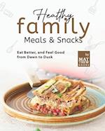 Healthy Family Meals & Snacks: Eat Better, and Feel Good from Dawn to Dusk 