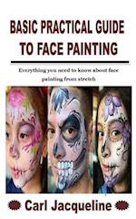 BASIC PRACTICAL GUIDE TO FACE PAINTING: Everything you need to know about face painting from stretch 