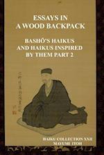 THE ESSAYS IN A WOOD BACKPACK: BASHO'S HAIKUS AND HAIKUS INSPIRED BY THEM PART 2 