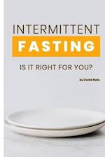 Intermittent Fasting: Is It Right For You? Everything you need to know about fasting 