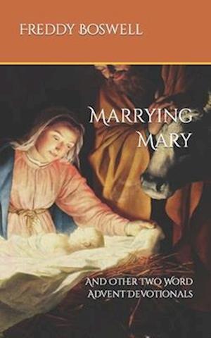 Marrying Mary: And Other Two Word Advent Devotionals