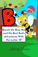 Beenie the Busy Bee and His Best Bud's Adventures With The Letter "B" 