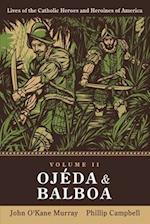 Ojéda and Balboa: Lives of Catholic Heroes and Heroines of America: Volume 2 