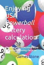 Enjoying USA Powerball lottery calculation: The new way to increase more chance of winning the prize 