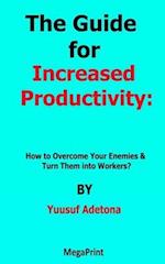 The Guide for Increased Productivity How to Overcome Your Enemies & Turn Them into Workers?