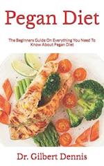 Pegan Diet : The Beginners Guide On Everything You Need To Know About Pegan Diet 