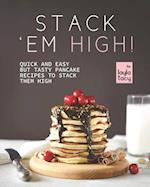 Stack 'Em High!: Pancake Recipes to Stack Them High 