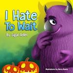 I HATE TO WAIT! : Halloween Book: Early readers, Preschool books for kids - about Patience 