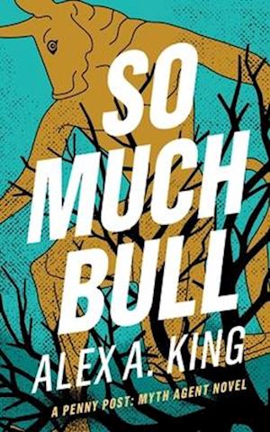 So Much Bull: A Penny Post Myth Agent Novel