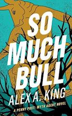 So Much Bull: A Penny Post Myth Agent Novel 