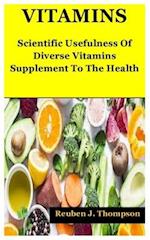VITAMINS: Scientific Usefulness Of Diverse Vitamins Supplement To The Health 