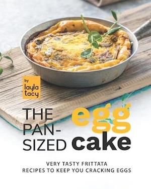 The Pan-Sized Egg Cake: Frittata Recipes to Keep You Cracking Eggs