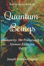 Quantum Beings: Humanity - The Framework of Human Existence Volume 2 