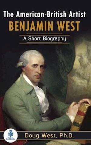 The American-British Artist Benjamin West: A Short Biography