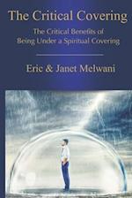 The Critical Covering: Critical Benefits Of Being Under A Spiritual Covering 
