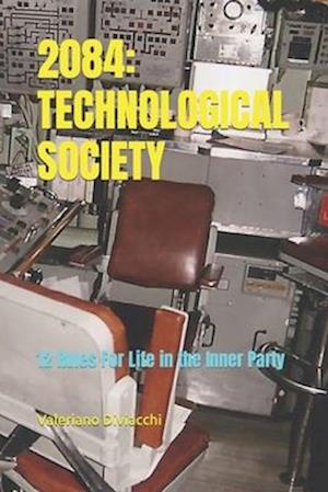 2084: TECHNOLOGICAL SOCIETY: 12 Rules For Life in the Inner Party