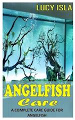 ANGELFISH CARE: A COMPLETE CARE GUIDE FOR ANGELFISH 
