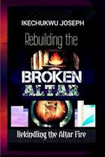 Rebuilding the Broken Altar : Rekindling the Altar Fire 