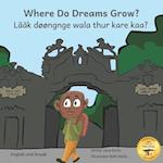 Where Do Dreams Grow?: How To Become Anything You Want To Be in Anuak and English 