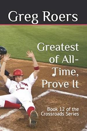 Greatest of All-Time, Prove It: Book 12 of the Crossroads Series