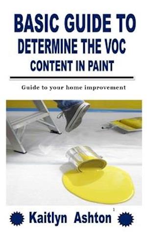 BASIC GUIDE TO DETERMINE THE VOC CONTENT IN PAINT: Guide to your home improvement