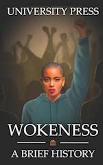 Wokeness: A Brief History of Wokeness, Woke Culture, and Staying Woke 