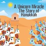 A Unicorn Miracle; The Story of Hanukkah: The Chanukah story as you've never seen it before! 