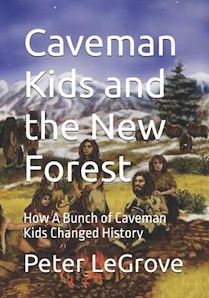 Caveman Kids and the New Forest: How A Bunch of Caveman Kids Changed History