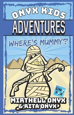 Onyx Kids Adventures: Where's Mummy?