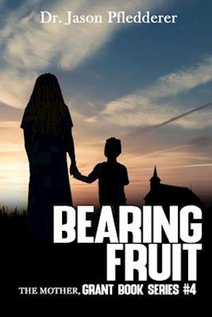 Bearing Fruit: The Mother: The Grant Book Series, #4