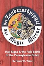Der Zauberschpiggel, The Magic Mirror : Hex Signs and the Folk Spirit of the Pennsylvania Dutch 