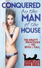 Conquered by the Man of the House: Ten Bratty Princesses at His Beck & Call 