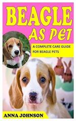 BEAGLE AS PET: A COMPLETE CARE GUIDE FOR BEAGLE PETS 