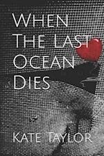 When The Last Ocean Dies 