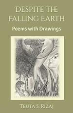 Despite The Falling Earth: Poems with Drawings 