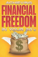Achieving Financial Freedom in your 20's: Financial Freedom at ANY Age #1 