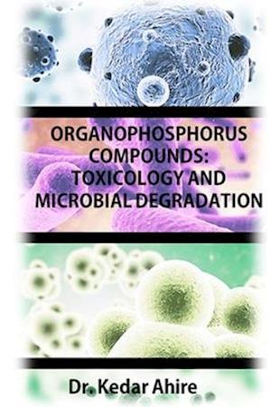 ORGANOPHOSPHORUS COMPOUNDS: TOXICOLOGY AND MICROBIAL DEGRADATION