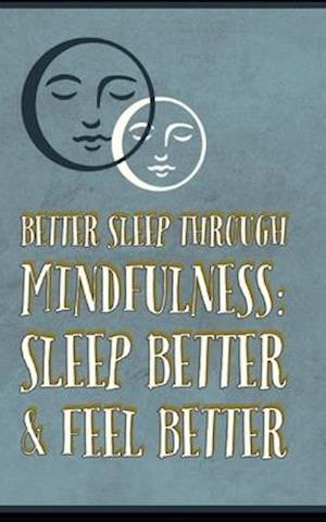 Better Sleep Through Mindfulness: how to feel better and sleep better