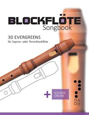 Blockflöte Songbook - 30 Evergreens für Sopran- oder Tenorblockflöte