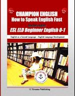 Champion English: How to Speak English Fast Teacher's Edition: ESL ELD Beginner English 0-1 