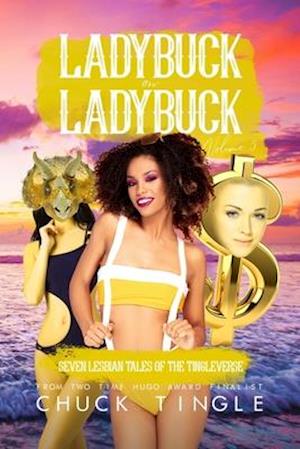 Ladybuck On Ladybuck: Seven Lesbian Tales Of The Tingleverse Volume 5