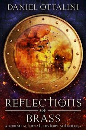 Reflections of Brass: A Roman Steampunk Anthology