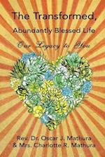 The Transformed, Abundantly Blessed Life: Our Legacy to You 