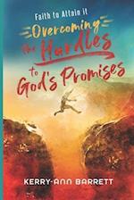 Faith to Attain It: Overcoming the Hurdles to God's Promises 