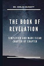 THE BOOK OF REVELATION: Simplified and Made Clear Chapter by Chapter 